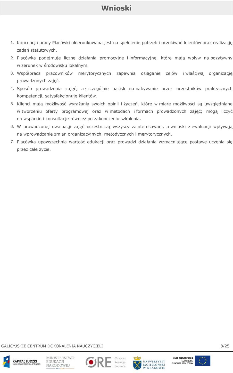 Współpraca pracowników merytorycznych zapewnia osiąganie celów i właściwą organizację prowadzonych zajęć. 4.