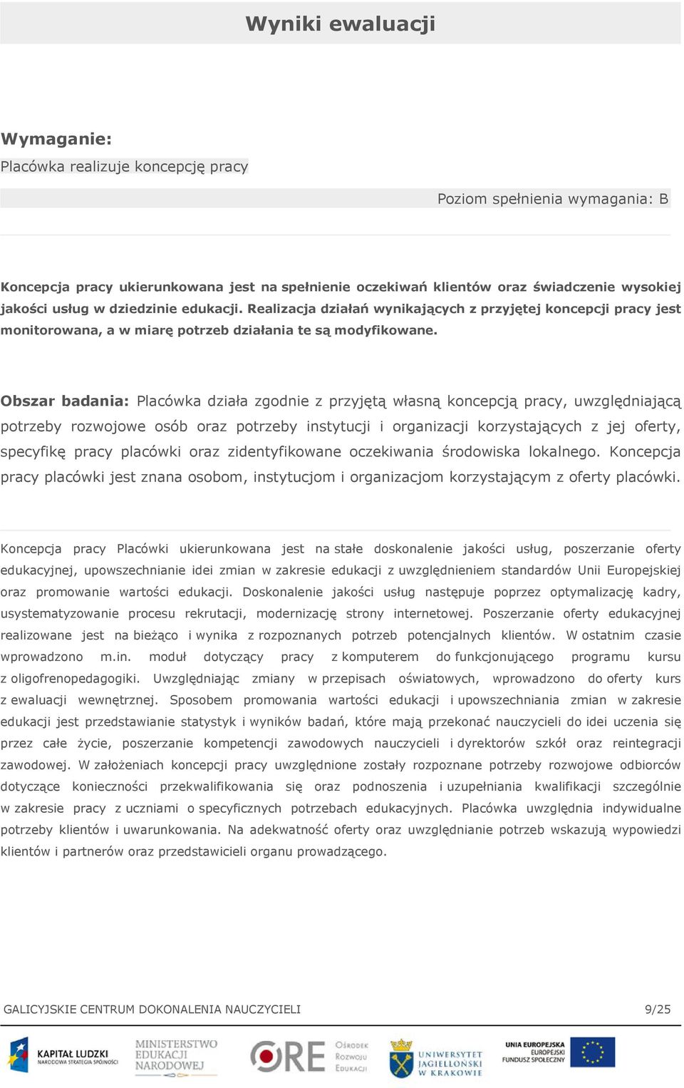 Obszar badania: Placówka działa zgodnie z przyjętą własną koncepcją pracy, uwzględniającą potrzeby rozwojowe osób oraz potrzeby instytucji i organizacji korzystających z jej oferty, specyfikę pracy