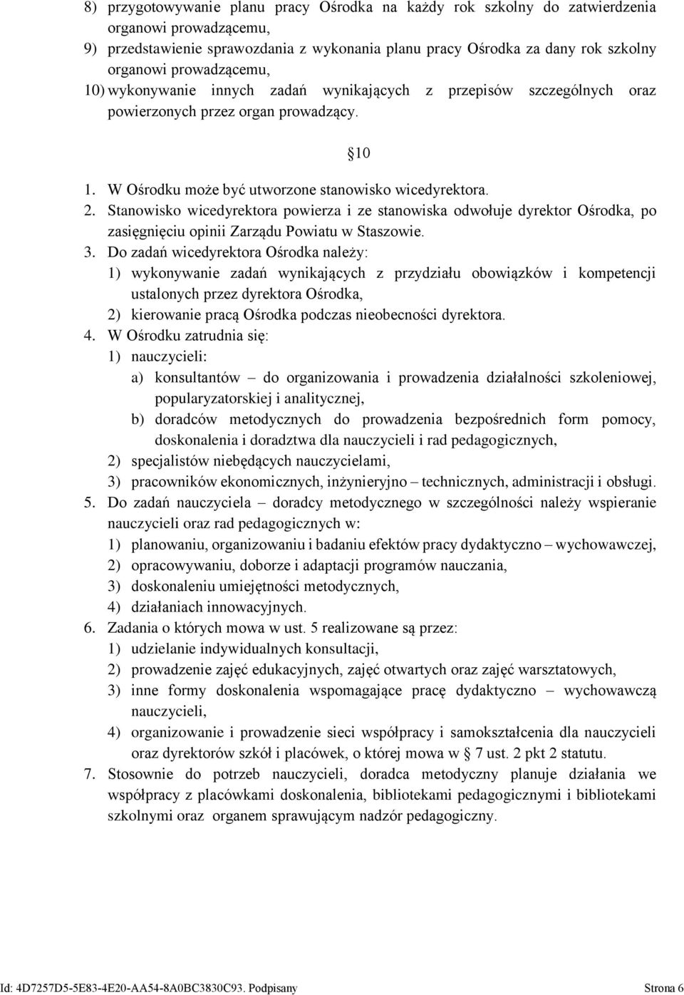 Stanowisko wicedyrektora powierza i ze stanowiska odwołuje dyrektor Ośrodka, po zasięgnięciu opinii Zarządu Powiatu w Staszowie. 3.