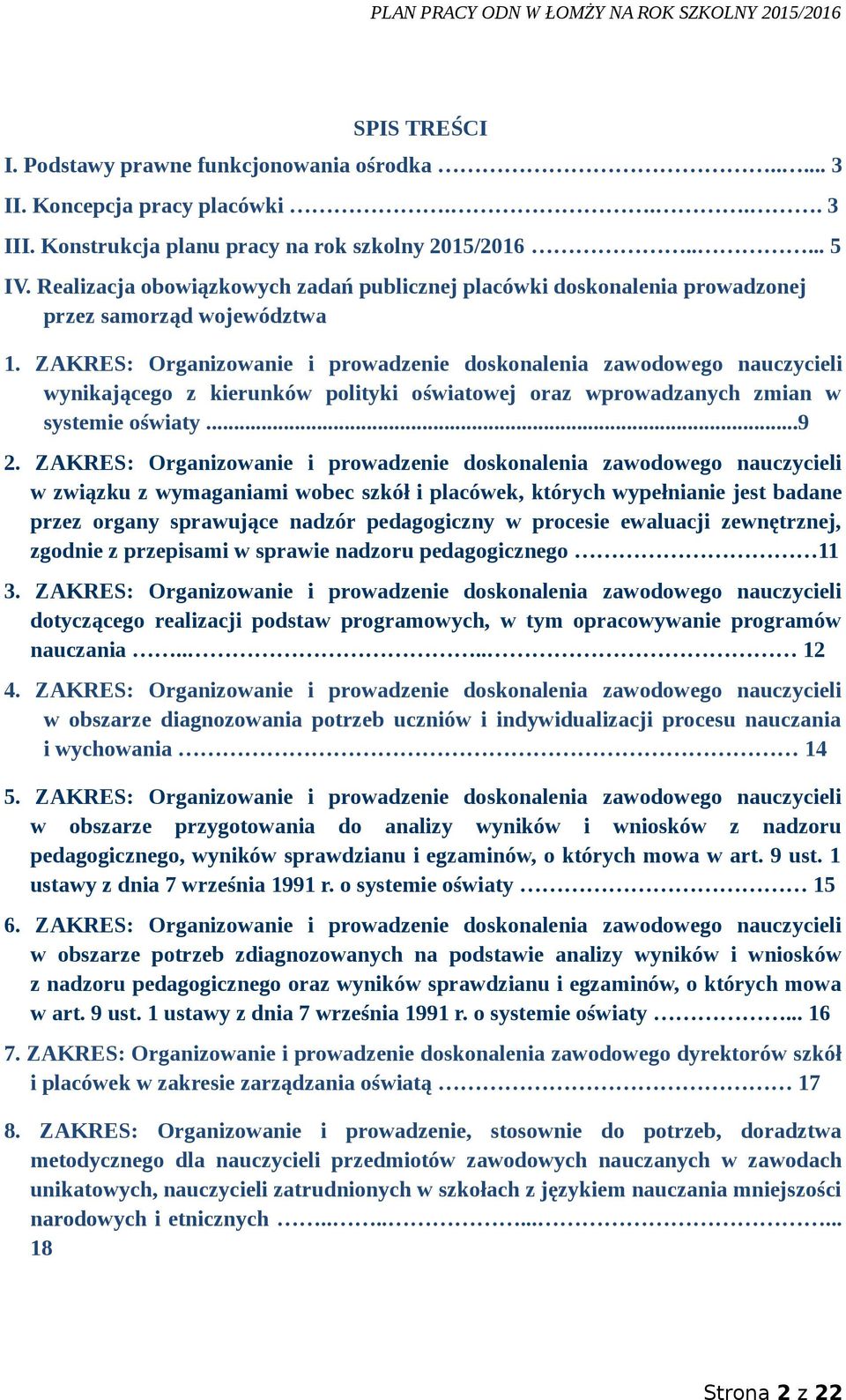 ZAKRES: Organizowanie i prowadzenie doskonalenia zawodowego nauczycieli wynikającego z kierunków polityki oświatowej oraz wprowadzanych zmian w systemie oświaty...9 2.