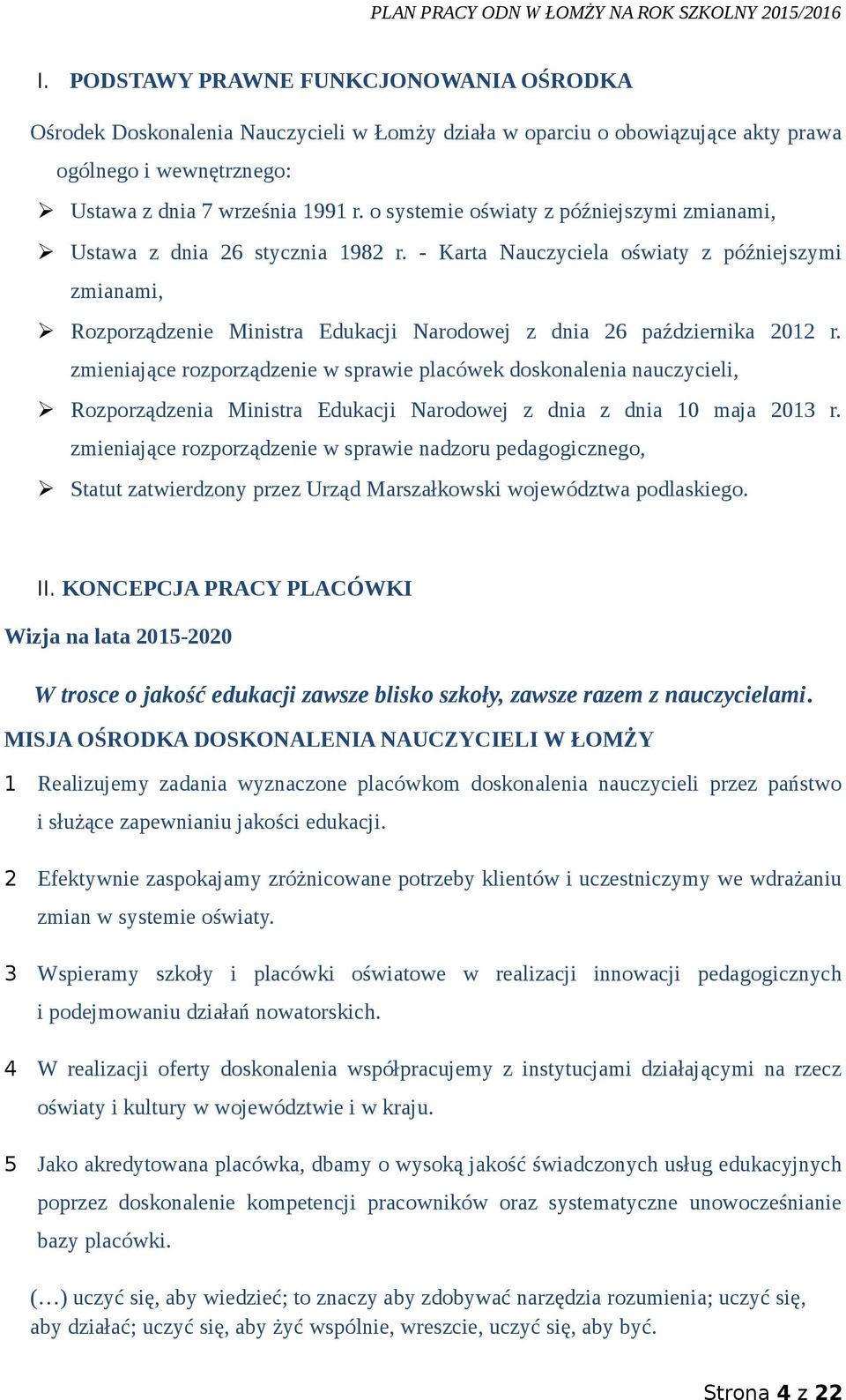 - Karta Nauczyciela oświaty z późniejszymi zmianami, Rozporządzenie Ministra Edukacji Narodowej z dnia 26 października 2012 r.