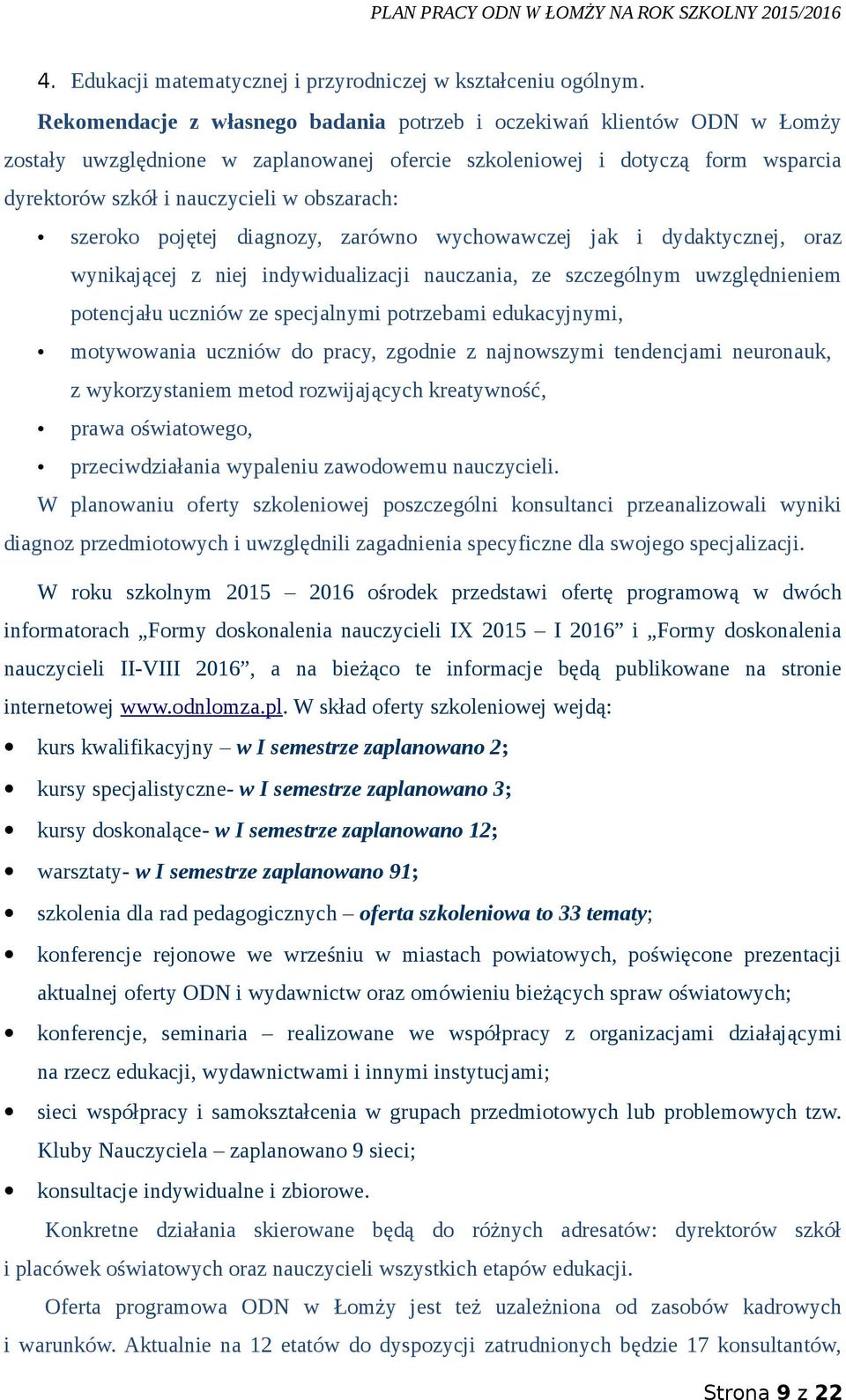 szeroko pojętej diagnozy, zarówno wychowawczej jak i dydaktycznej, oraz wynikającej z niej indywidualizacji nauczania, ze szczególnym uwzględnieniem potencjału uczniów ze specjalnymi potrzebami