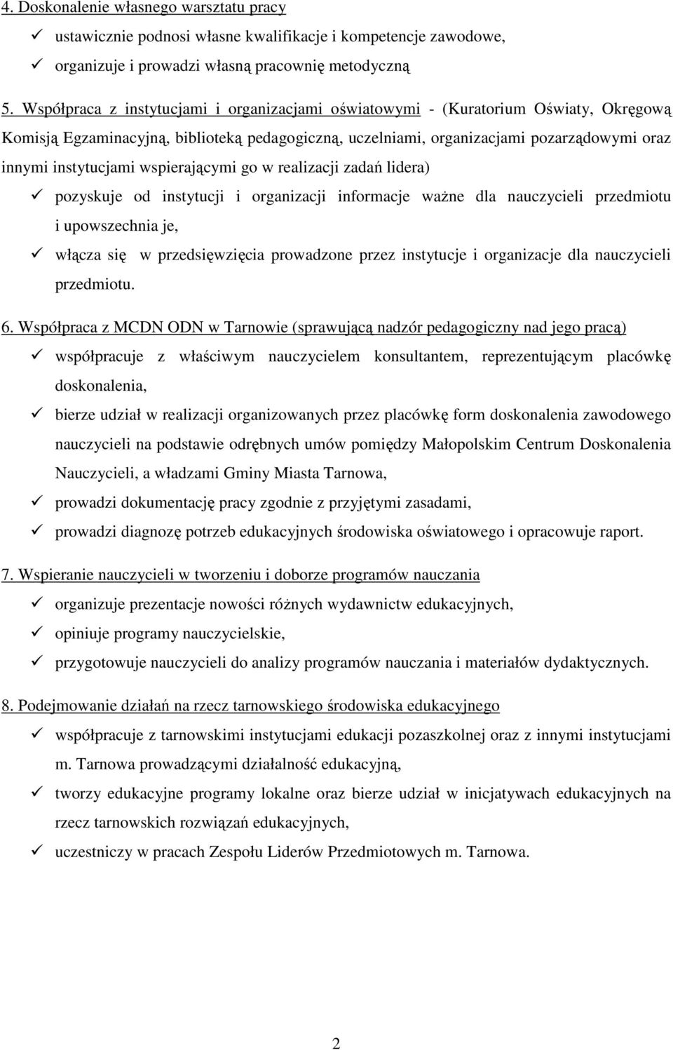 wspierającymi go w realizacji zadań lidera) pozyskuje od instytucji i organizacji informacje waŝne dla nauczycieli przedmiotu i upowszechnia je, włącza się w przedsięwzięcia prowadzone przez