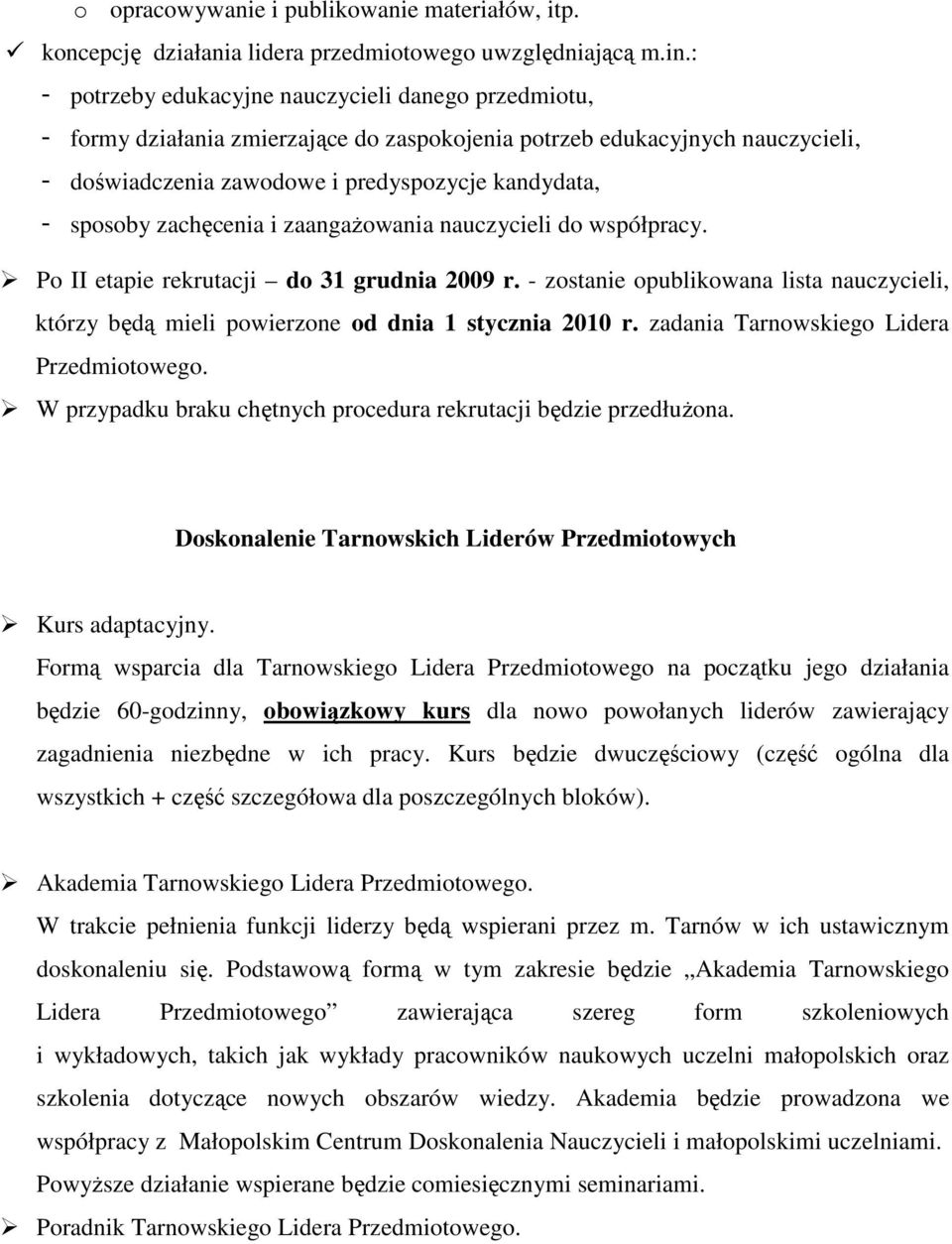 zachęcenia i zaangaŝowania nauczycieli do współpracy. Po II etapie rekrutacji do 31 grudnia 2009 r. - zostanie opublikowana lista nauczycieli, którzy będą mieli powierzone od dnia 1 stycznia 2010 r.