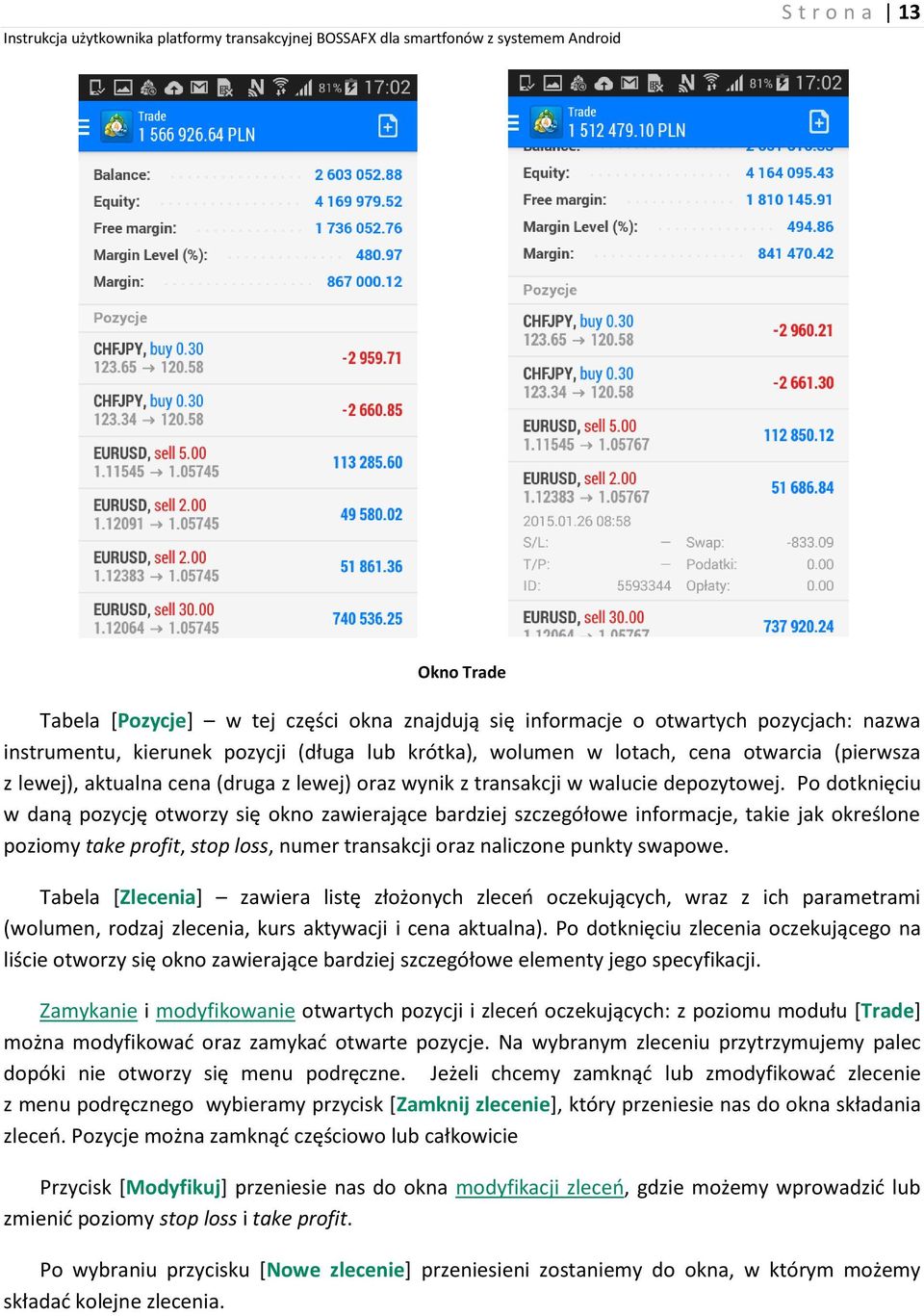 Po dotknięciu w daną pozycję otworzy się okno zawierające bardziej szczegółowe informacje, takie jak określone poziomy take profit, stop loss, numer transakcji oraz naliczone punkty swapowe.