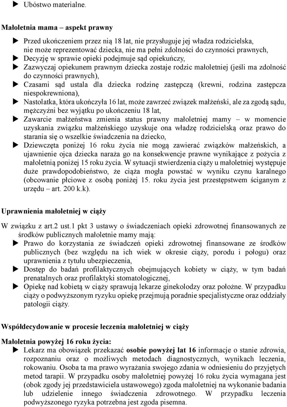 sprawie opieki podejmuje sąd opiekuńczy, Zazwyczaj opiekunem prawnym dziecka zostaje rodzic małoletniej (jeśli ma zdolność do czynności prawnych), Czasami sąd ustala dla dziecka rodzinę zastępczą