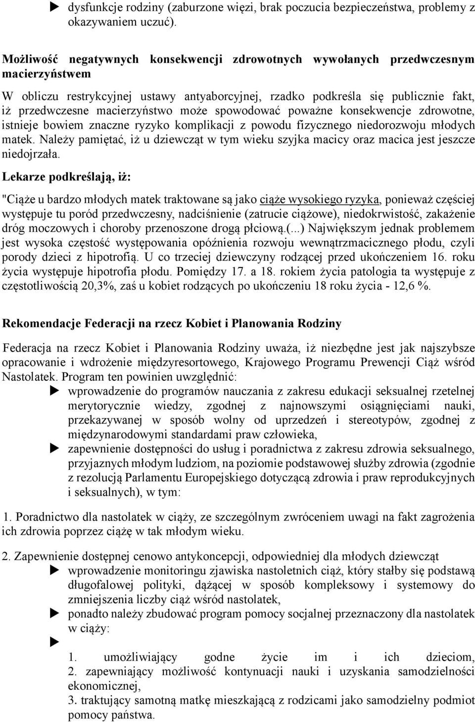 macierzyństwo może spowodować poważne konsekwencje zdrowotne, istnieje bowiem znaczne ryzyko komplikacji z powodu fizycznego niedorozwoju młodych matek.