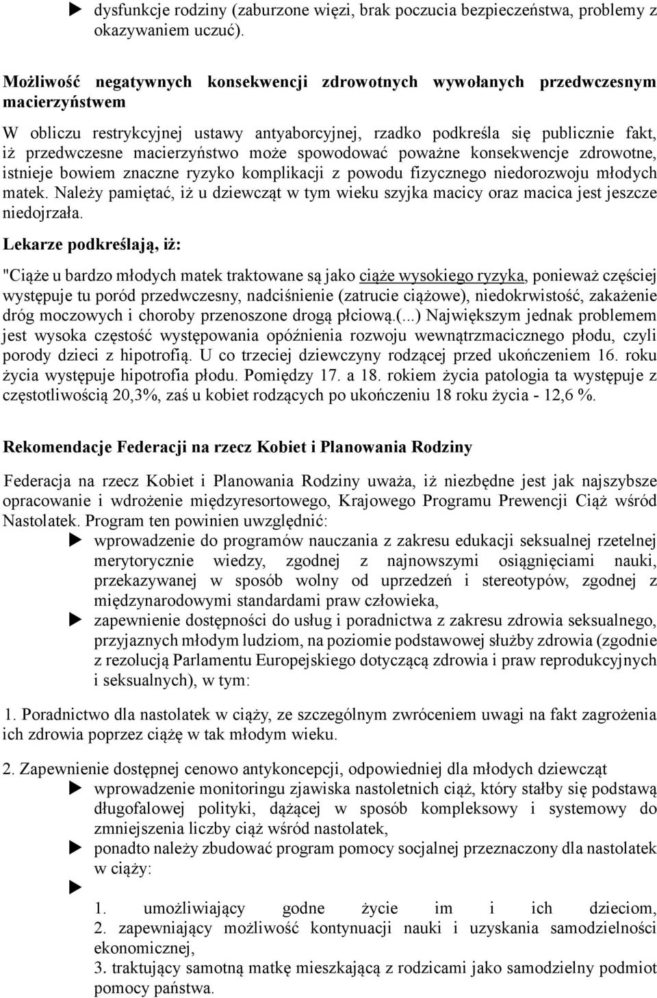 macierzyństwo może spowodować poważne konsekwencje zdrowotne, istnieje bowiem znaczne ryzyko komplikacji z powodu fizycznego niedorozwoju młodych matek.