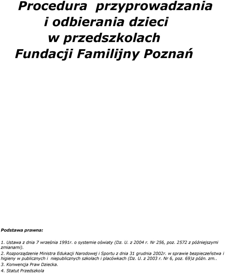 04 r. Nr 256, poz. 2572 z późniejszymi zmianami). 2. Rozporządzenie Ministra Edukacji Narodowej i Sportu z dnia 31 grudnia 2002r.