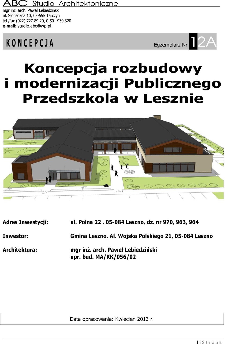 pl K O N C E P C J A Egzemplarz Nr 12A Koncepcja rozbudowy i modernizacji Publicznego Przedszkola w Lesznie Adres Inwestycji: ul.