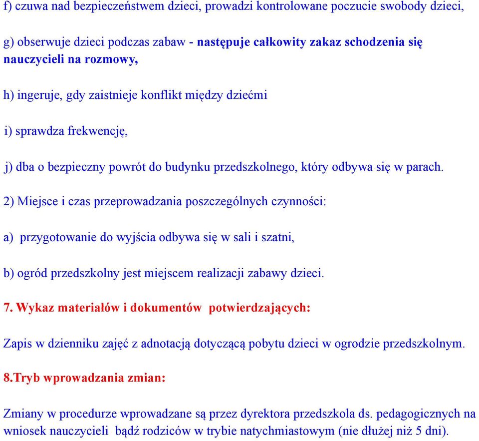 2) Miejsce i czas przeprowadzania poszczególnych czynności: a) przygotowanie do wyjścia odbywa się w sali i szatni, b) ogród przedszkolny jest miejscem realizacji zabawy dzieci. 7.