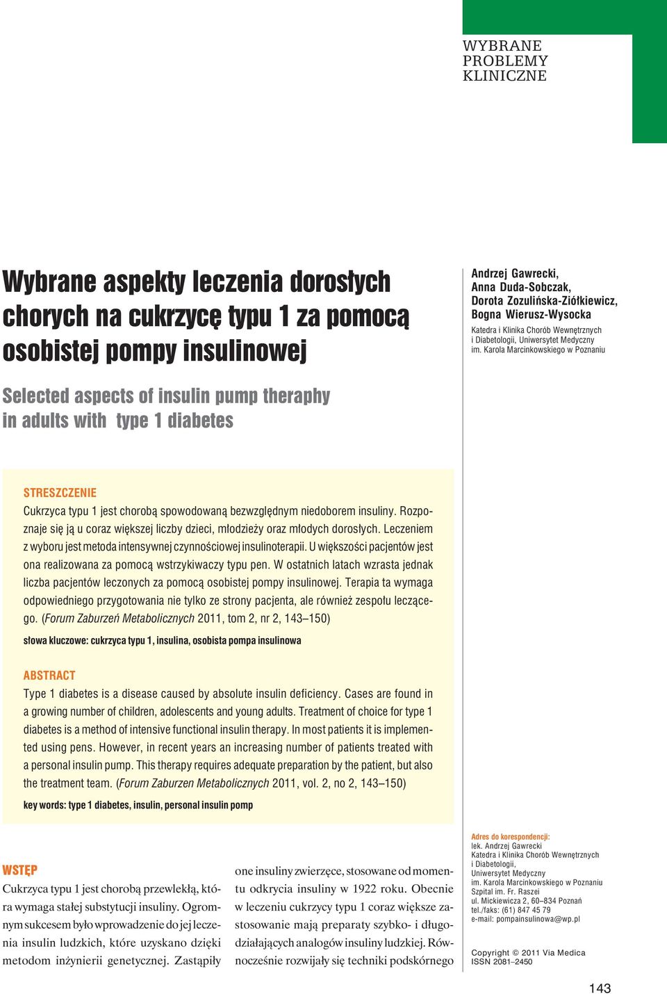 Karola Marcinkowskiego w Poznaniu Selected aspects of insulin pump theraphy in adults with type 1 diabetes STRESZCZENIE Cukrzyca typu 1 jest chorobą spowodowaną bezwzględnym niedoborem insuliny.