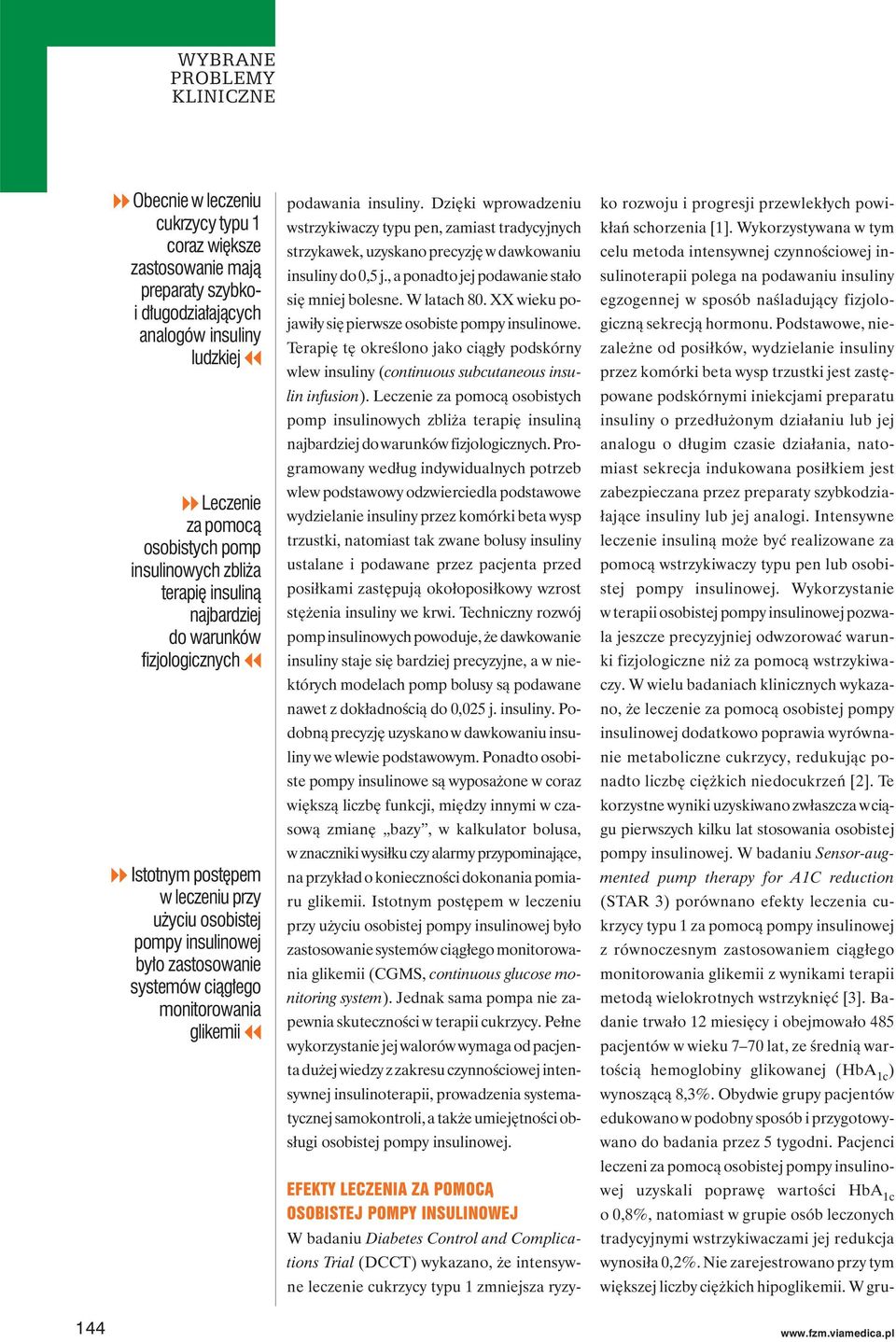 podawania insuliny. Dzięki wprowadzeniu wstrzykiwaczy typu pen, zamiast tradycyjnych strzykawek, uzyskano precyzję w dawkowaniu insuliny do 0,5 j., a ponadto jej podawanie stało się mniej bolesne.
