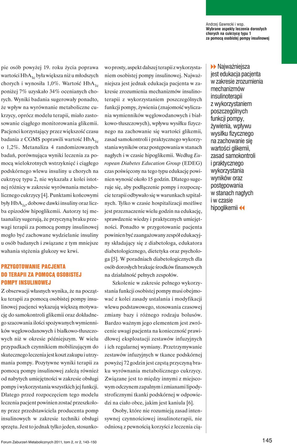 Wyniki badania sugerowały ponadto, że wpływ na wyrównanie metaboliczne cukrzycy, oprócz modelu terapii, miało zastosowanie ciągłego monitorowania glikemii.