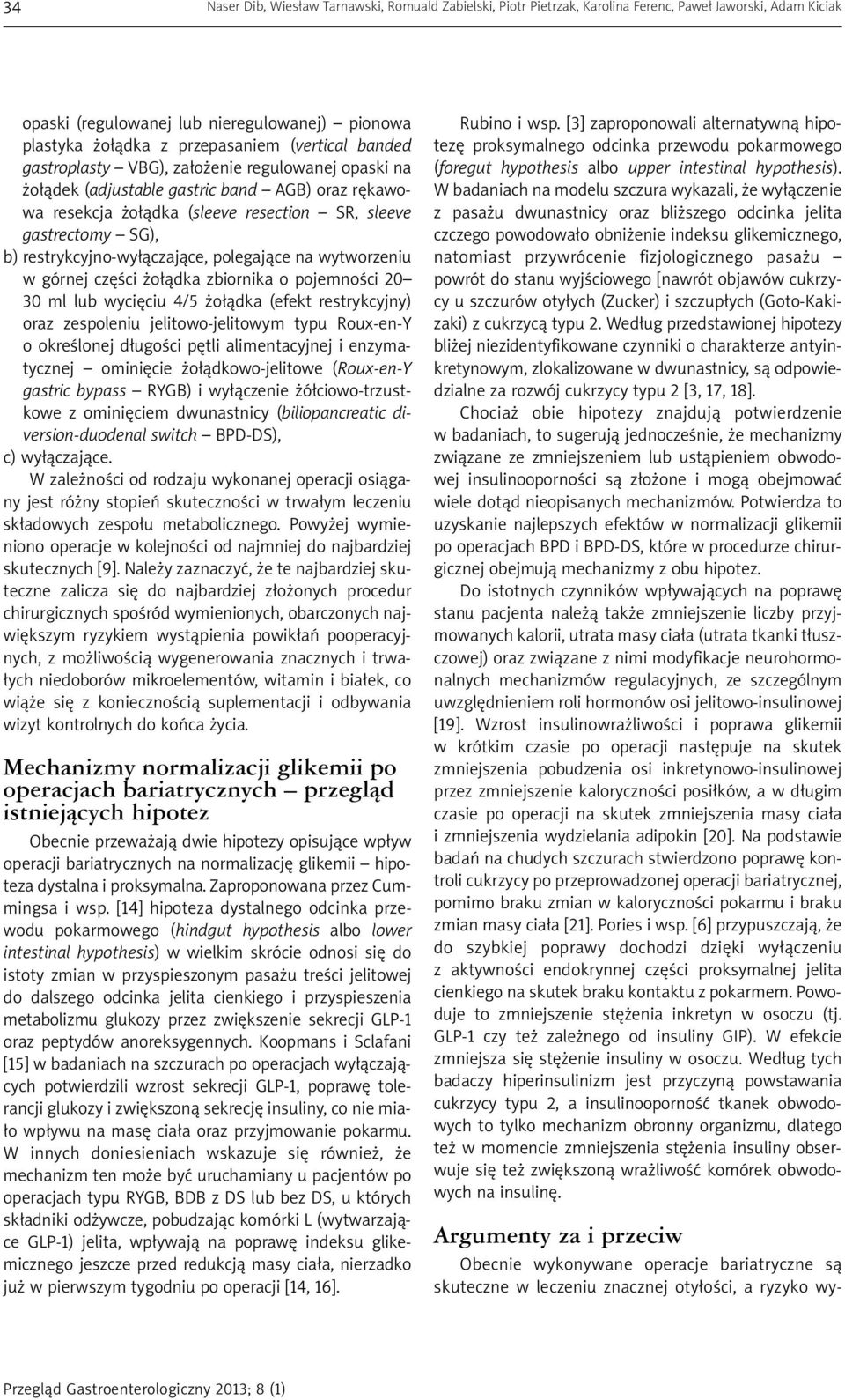 restrykcyjno-wyłączające, polegające na wytworzeniu w górnej części żołądka zbiornika o pojemności 20 30 ml lub wycięciu 4/5 żołądka (efekt restrykcyjny) oraz zespoleniu jelitowo-jelitowym typu
