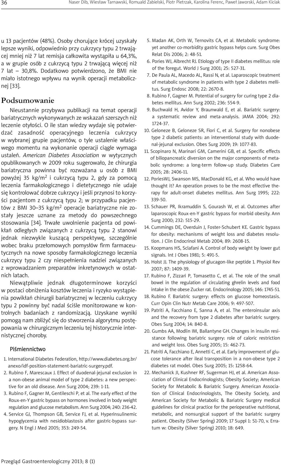 lat 30,8%. Dodatkowo potwierdzono, że BMI nie miało istotnego wpływu na wynik operacji metabolicznej [33].