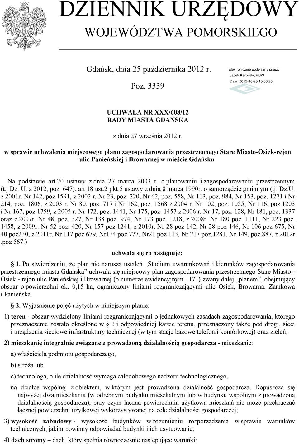 o planowaniu i zagospodarowaniu przestrzennym (t.j.dz. U. z 2012, poz. 647), art.18 ust.2 pkt 5 ustawy z dnia 8 marca 1990r. o samorządzie gminnym (tj. Dz.U. z 2001r. Nr 142, poz.1591, z 2002 r.