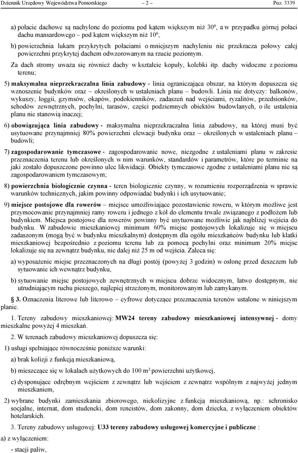 mniejszym nachyleniu nie przekracza połowy całej powierzchni przykrytej dachem odwzorowanym na rzucie poziomym. Za dach stromy uważa się również dachy w kształcie kopuły, kolebki itp.