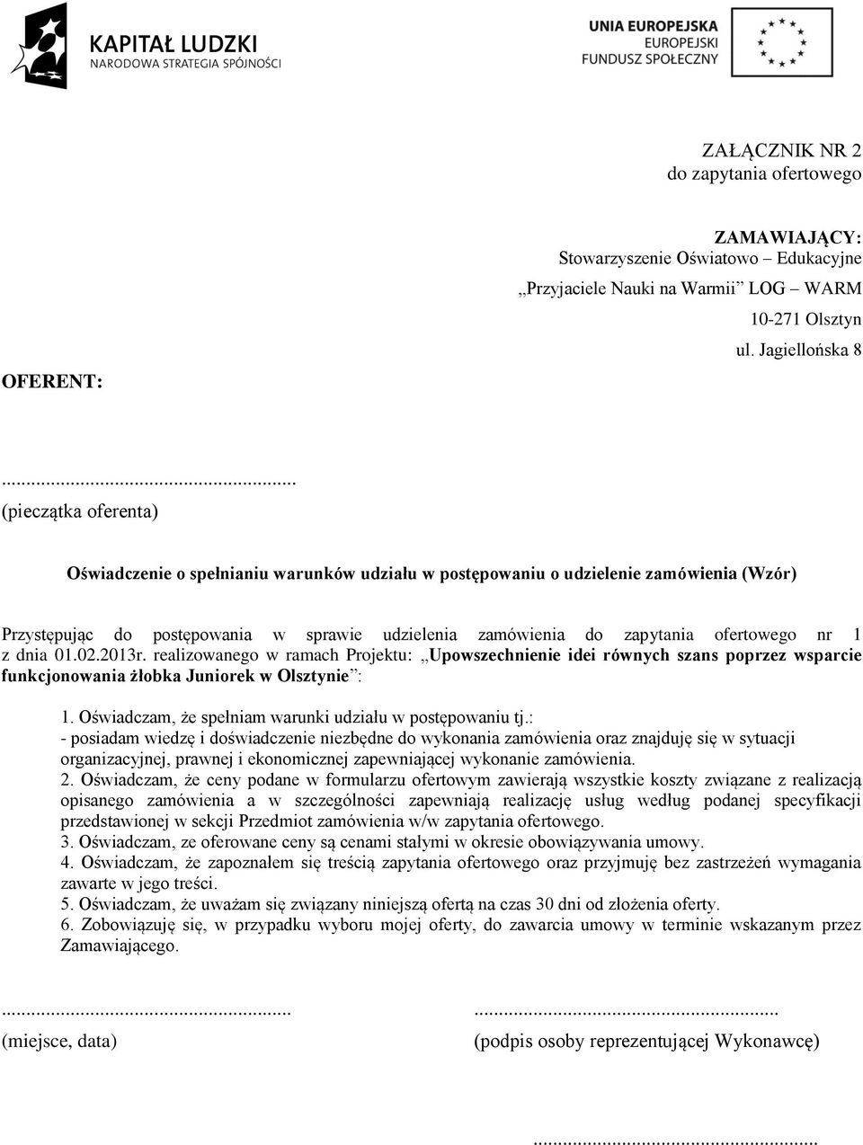 nr 1 z dnia 01.02.2013r. realizowanego w ramach Projektu: Upowszechnienie idei równych szans poprzez wsparcie funkcjonowania żłobka Juniorek w Olsztynie : 1.