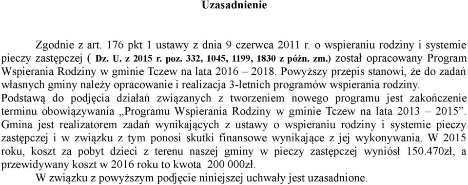 Powyższy przepis stanowi, że do zadań własnych gminy należy opracowanie i realizacja 3-letnich programów wspierania rodziny.