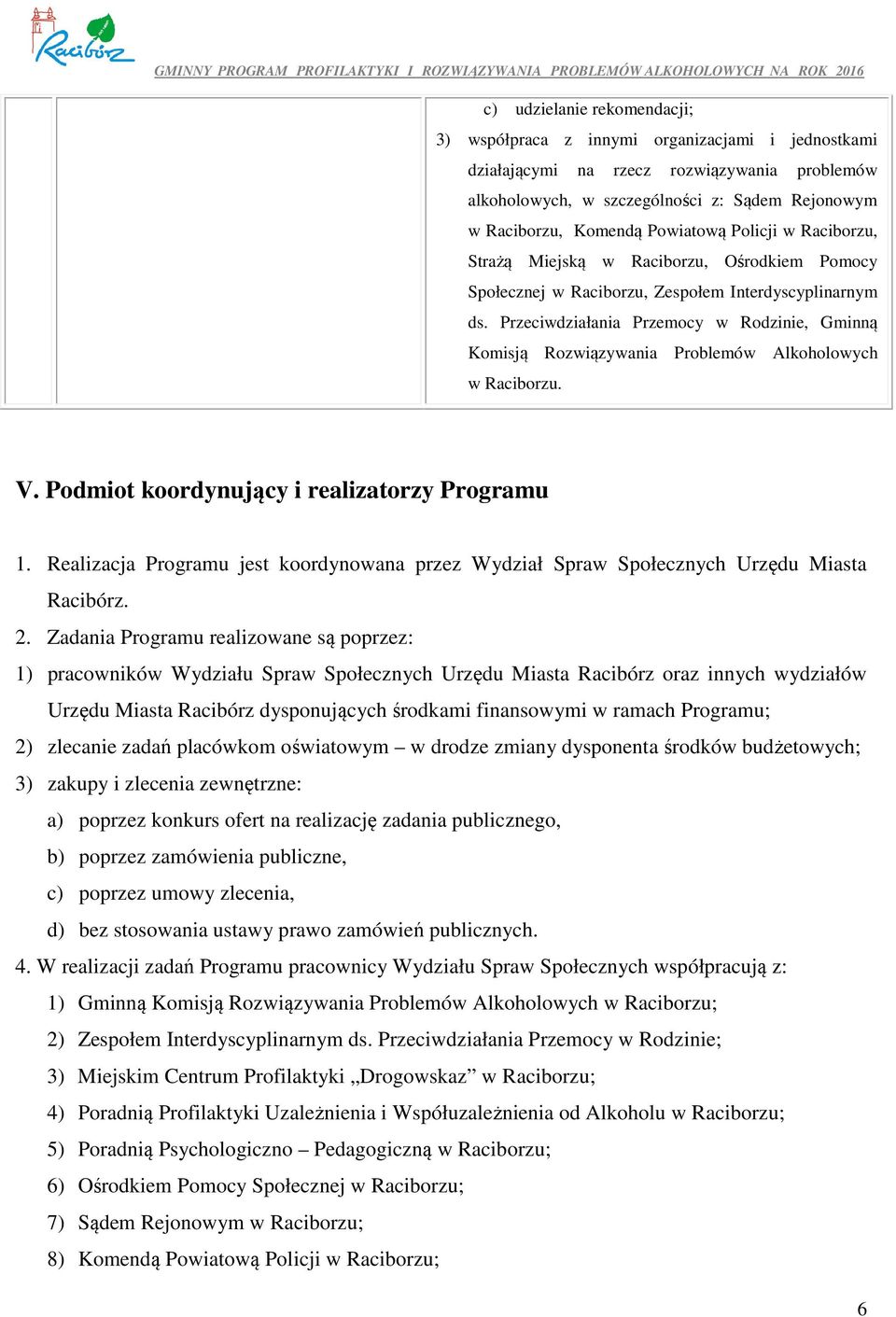 Przeciwdziałania Przemocy w Rodzinie, Gminną Komisją Rozwiązywania Problemów Alkoholowych w Raciborzu. V. Podmiot koordynujący i realizatorzy Programu 1.