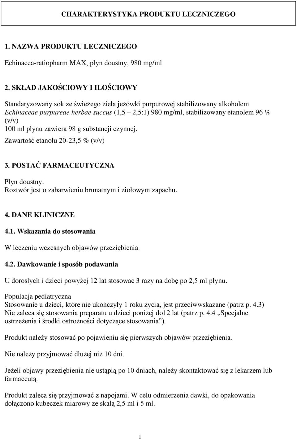 (v/v) 100 ml płynu zawiera 98 g substancji czynnej. Zawartość etanolu 20-23,5 % (v/v) 3. POSTAĆ FARMACEUTYCZNA Płyn doustny. Roztwór jest o zabarwieniu brunatnym i ziołowym zapachu. 4.
