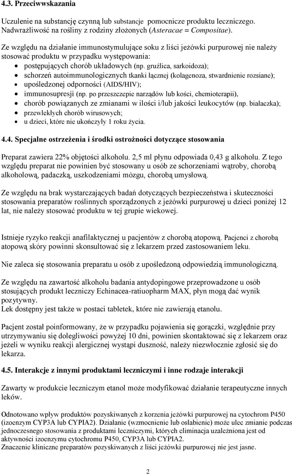 gruźlica, sarkoidoza); schorzeń autoimmunologicznych tkanki łącznej (kolagenoza, stwardnienie rozsiane); upośledzonej odporności (AIDS/HIV); immunosupresji (np.
