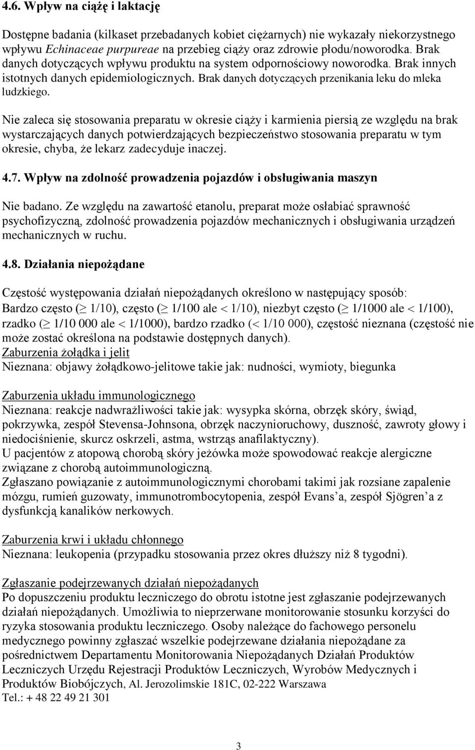 Nie zaleca się stosowania preparatu w okresie ciąży i karmienia piersią ze względu na brak wystarczających danych potwierdzających bezpieczeństwo stosowania preparatu w tym okresie, chyba, że lekarz