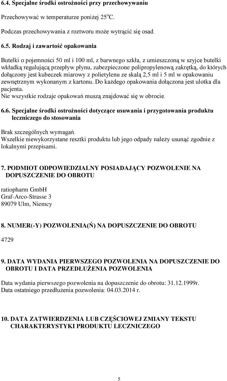 Rodzaj i zawartość opakowania Butelki o pojemności 50 ml i 100 ml, z barwnego szkła, z umieszczoną w szyjce butelki wkładką regulującą przepływ płynu, zabezpieczone polipropylenową zakrętką, do