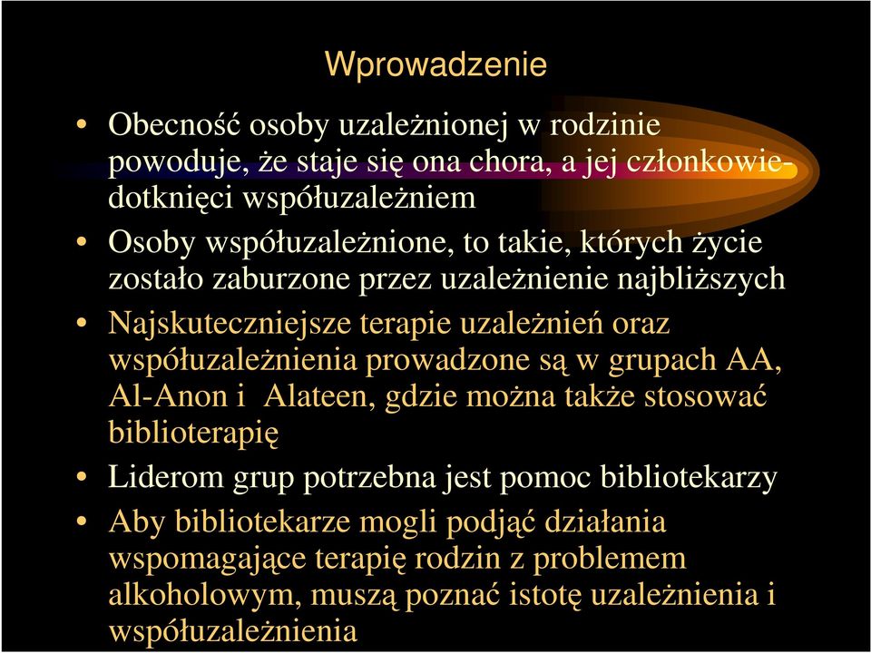 współuzaleŝnienia prowadzone są w grupach AA, Al-Anon i Alateen, gdzie moŝna takŝe stosować biblioterapię Liderom grup potrzebna jest pomoc