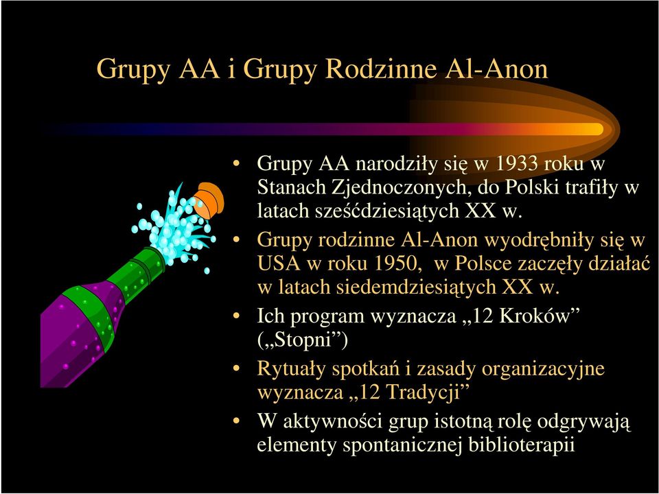 Grupy rodzinne Al-Anon wyodrębniły się w USA w roku 1950, w Polsce zaczęły działać w latach siedemdziesiątych