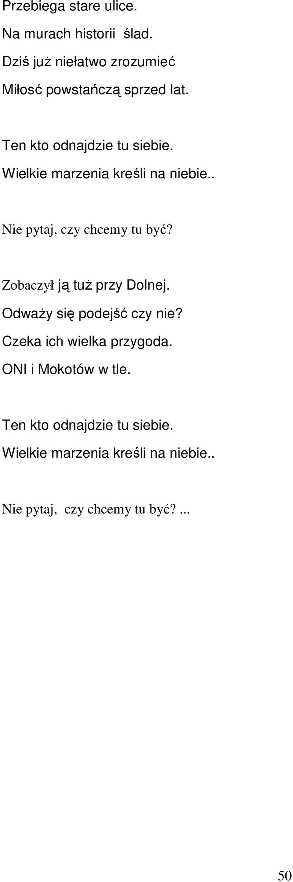 Wielkie marzenia kreśli na niebie.. Nie pytaj, czy chcemy tu być? Zobaczył ją tuż przy Dolnej.