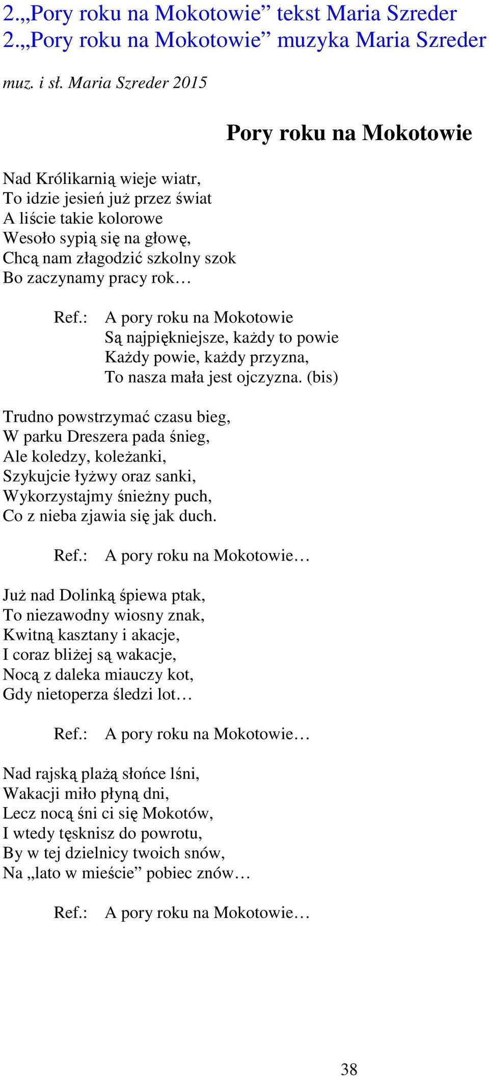 : A pory roku na Mokotowie Są najpiękniejsze, każdy to powie Każdy powie, każdy przyzna, To nasza mała jest ojczyzna.