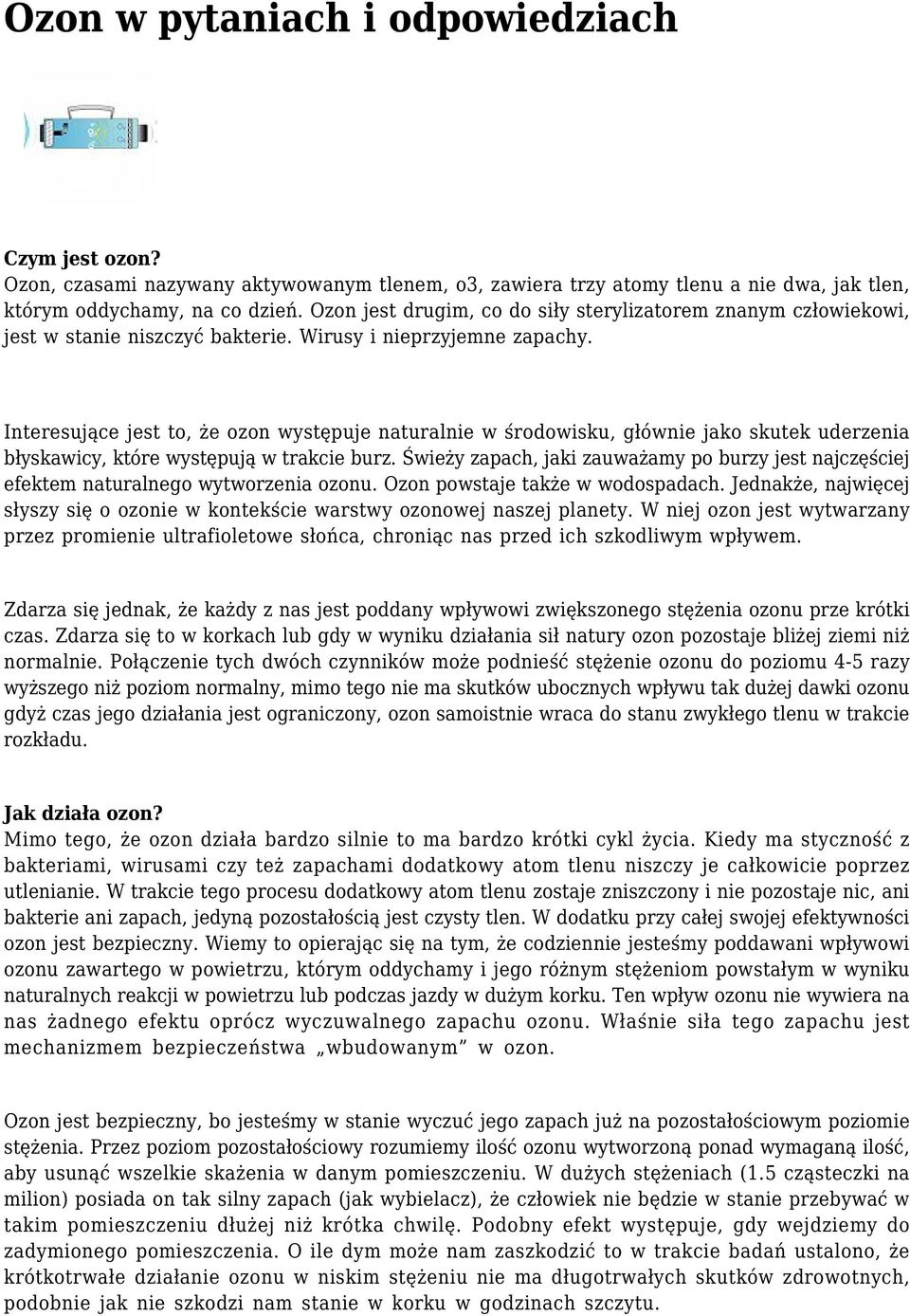 Interesujące jest to, że ozon występuje naturalnie w środowisku, głównie jako skutek uderzenia błyskawicy, które występują w trakcie burz.