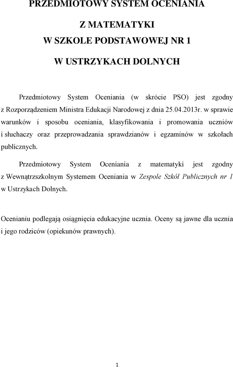 w sprawie warunków i sposobu oceniania, klasyfikowania i promowania uczniów i słuchaczy oraz przeprowadzania sprawdzianów i egzaminów w szkołach publicznych.