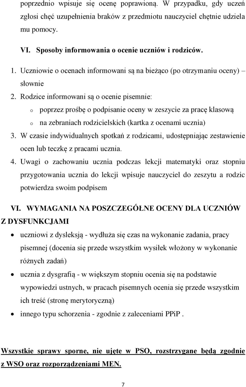 Rodzice informowani są o ocenie pisemnie: o o poprzez prośbę o podpisanie oceny w zeszycie za pracę klasową na zebraniach rodzicielskich (kartka z ocenami ucznia) 3.