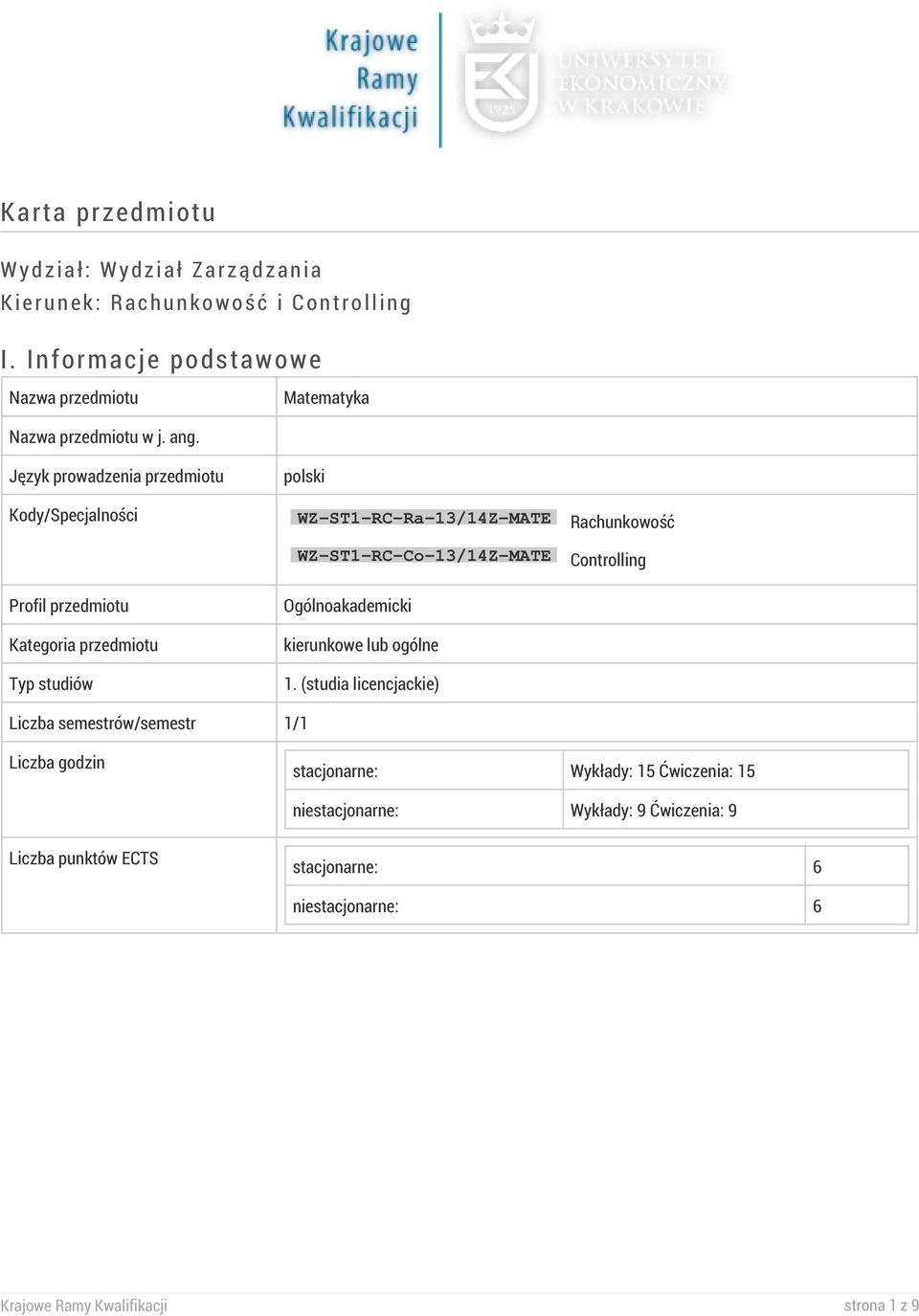 Język prowadzenia przedmiotu polski Kody/Specjalności WZ-ST1-RC-Ra-13/14Z-MATE Rachunkowość WZ-ST1-RC-Co-13/14Z-MATE Controlling Profil przedmiotu