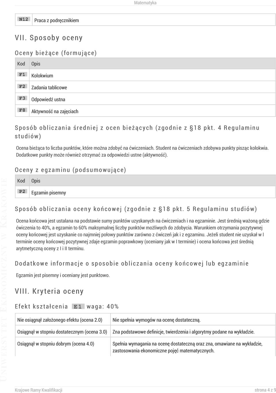 4 Regulaminu studiów) Ocena bieżąca to liczba punktów, które można zdobyć na ćwiczeniach. Student na ćwiczeniach zdobywa punkty pisząc kolokwia.