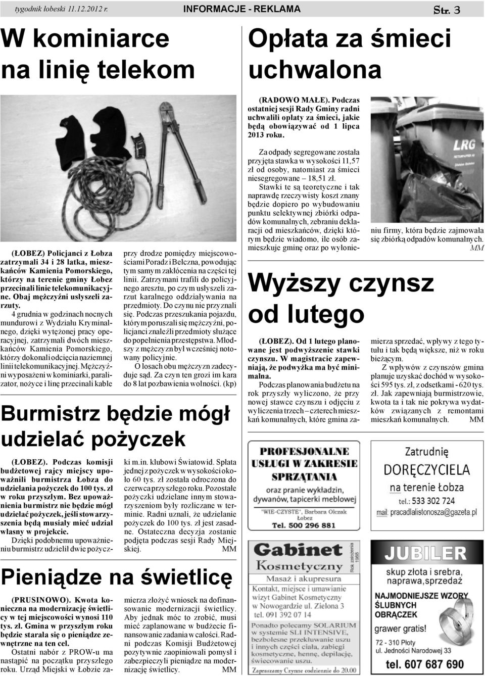 ( OBEZ) Policjanci z obza zatrzymali 34 i 28 latka, mieszkañców Kamienia Pomorskiego, którzy na terenie gminy obez przecinali linie telekomunikacyjne. Obaj mê czyÿni us³yszeli zarzuty.