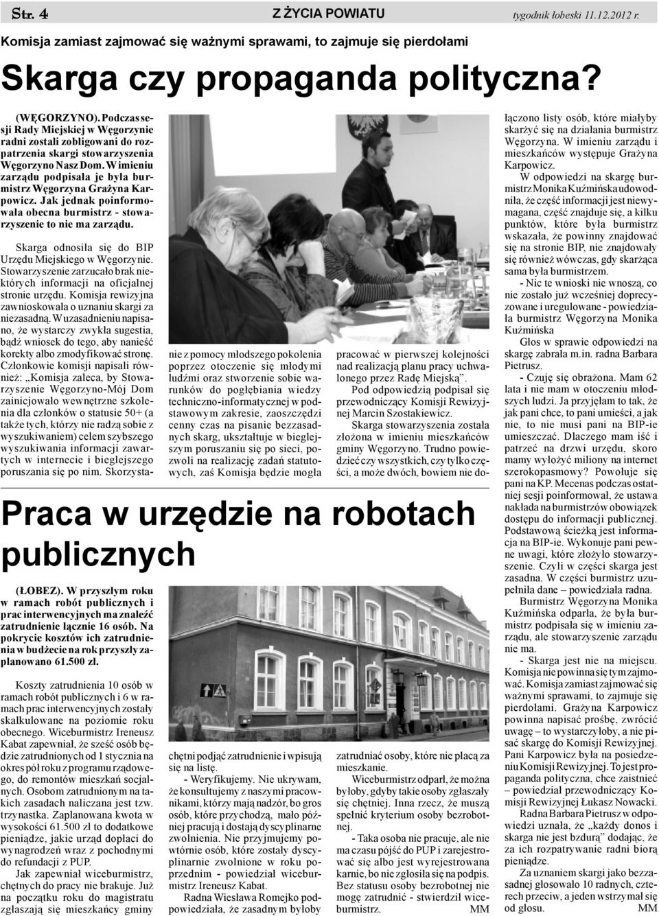 Jak jednak poinformowa³a obecna burmistrz - stowarzyszenie to nie ma zarz¹du. Skarga odnosi³a siê do BIP Urzêdu Miejskiego w Wêgorzynie.