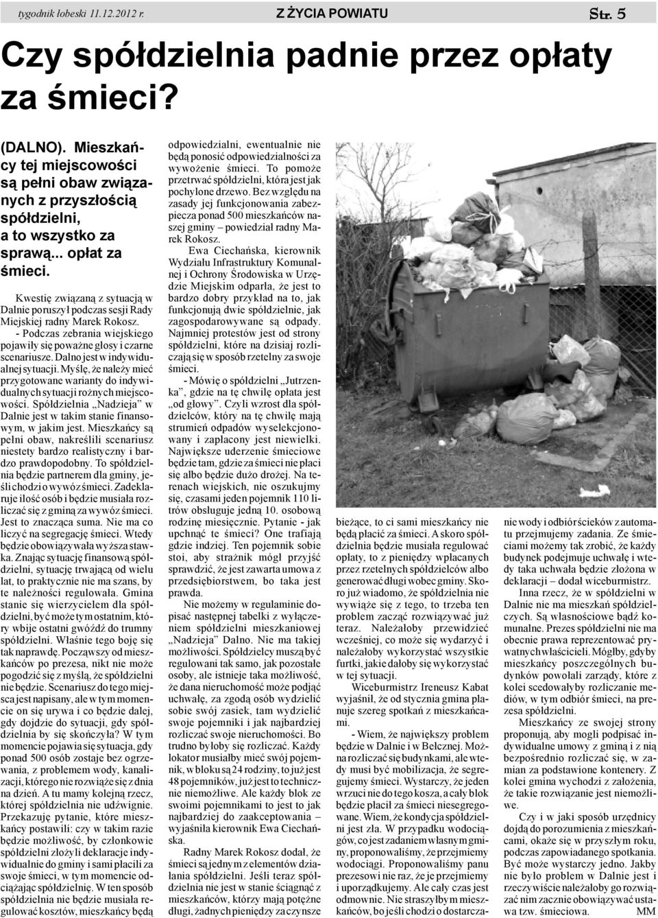 Kwestiê zwi¹zan¹ z sytuacj¹ w Dalnie poruszy³ podczas sesji Rady Miejskiej radny Marek Rokosz. - Podczas zebrania wiejskiego pojawi³y siê powa ne g³osy i czarne scenariusze.