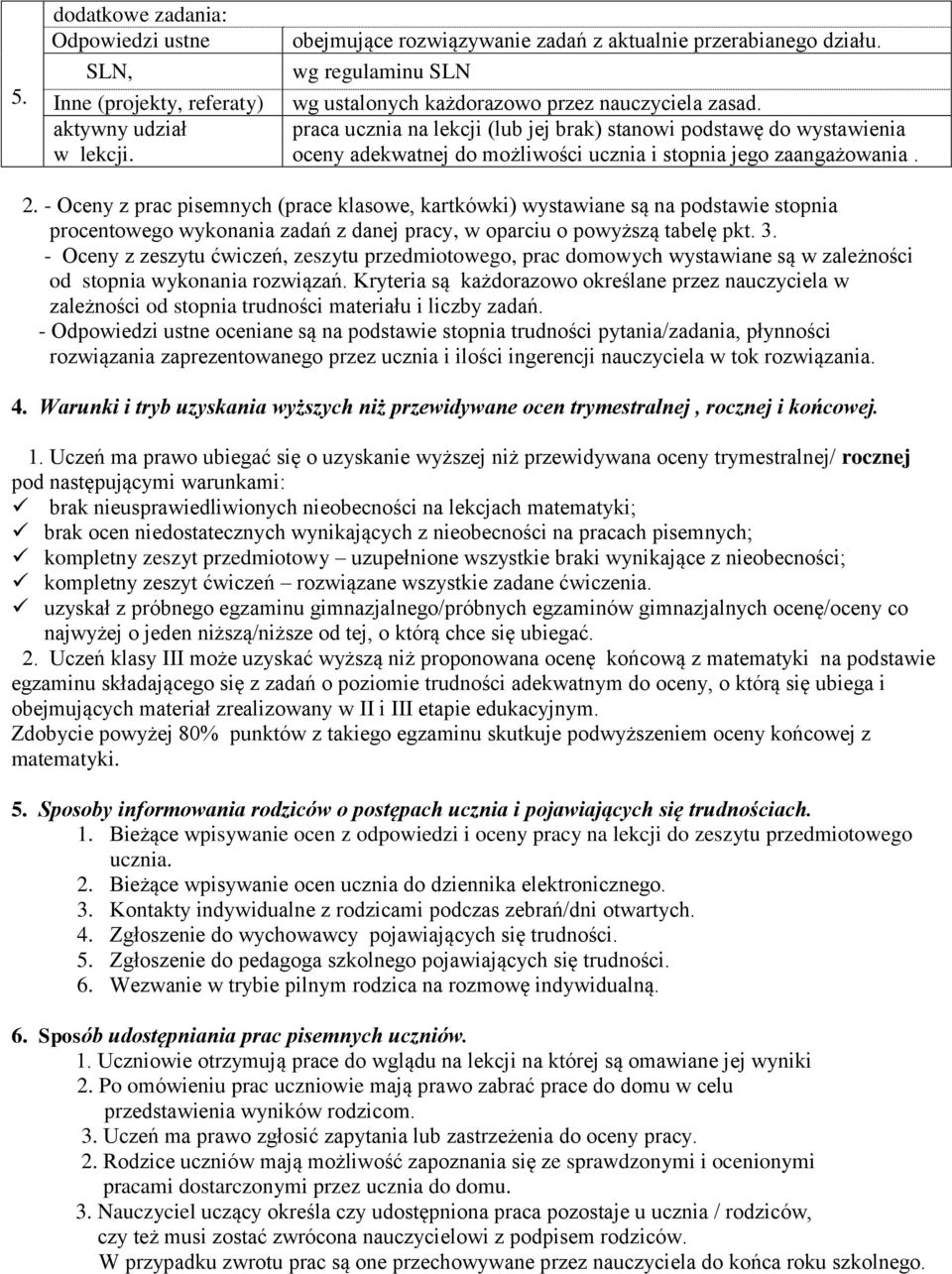 praca ucznia na lekcji (lub jej brak) stanowi podstawę do wystawienia oceny adekwatnej do możliwości ucznia i stopnia jego zaangażowania. 2.