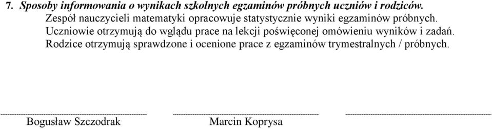 Uczniowie otrzymują do wglądu prace na lekcji poświęconej omówieniu wyników i zadań.