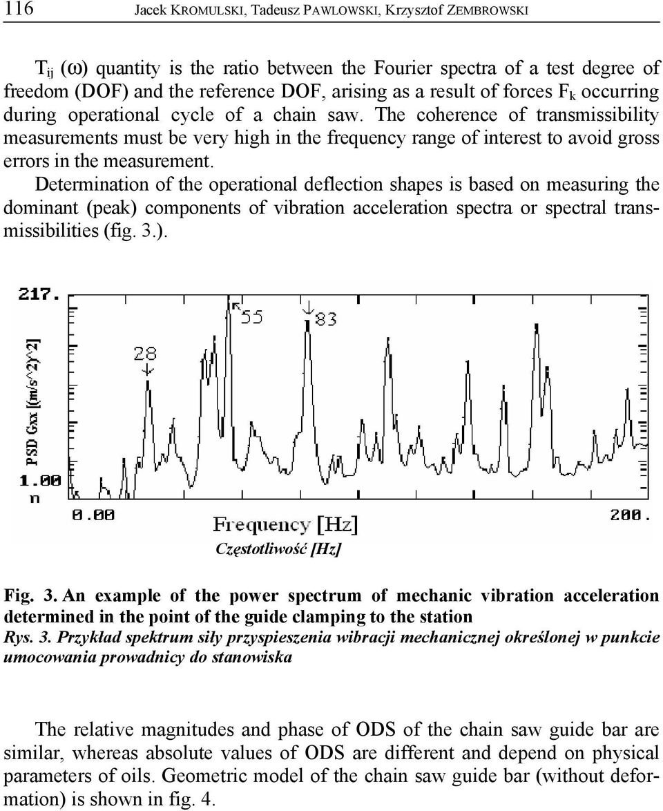 The coherence of transmissibility measurements must be very high in the frequency range of interest to avoid gross errors in the measurement.