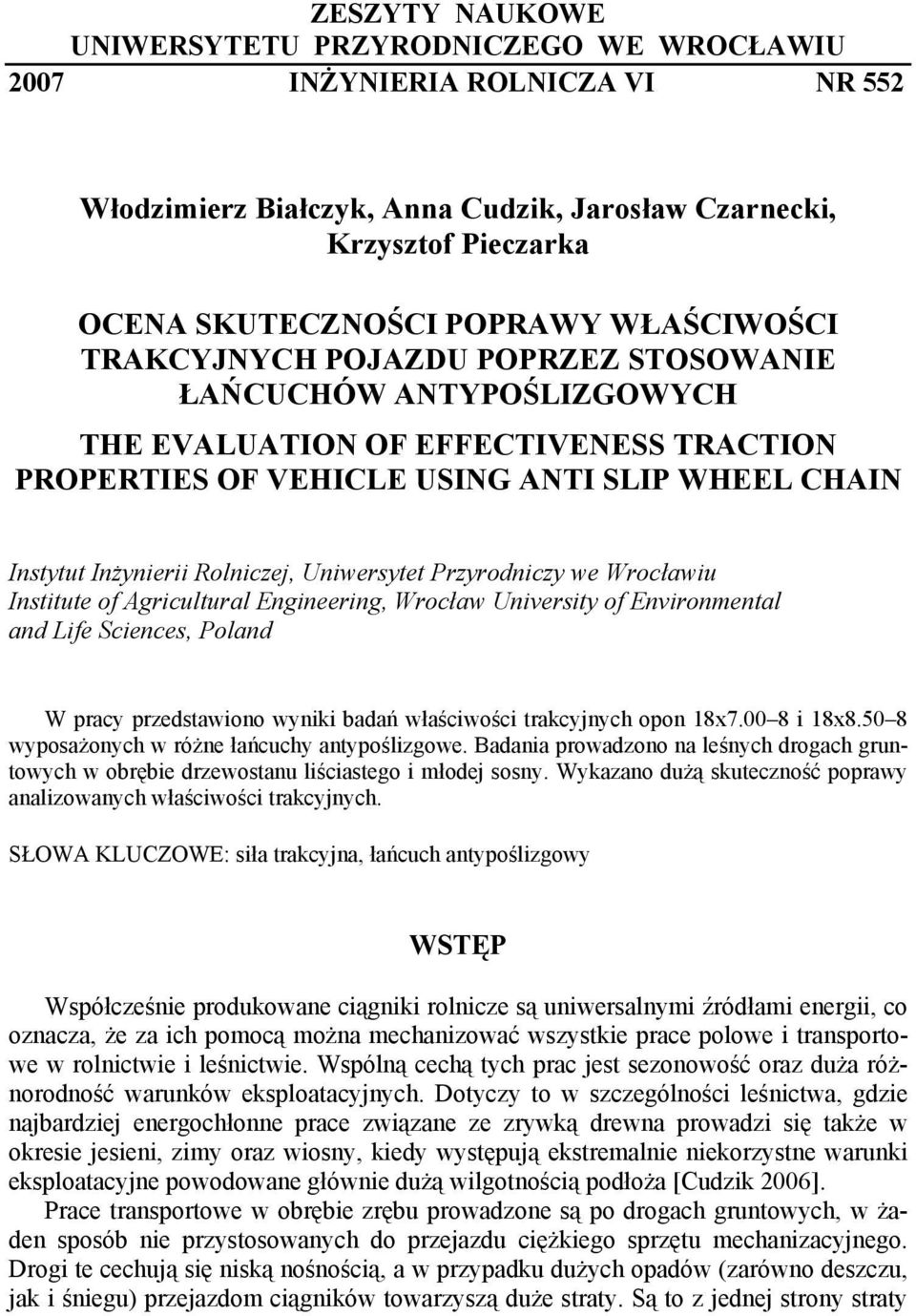 Uniwersytet Przyrodniczy we Wrocławiu Institute of Agricultural Engineering, Wrocław University of Environmental and Life Sciences, Poland W pracy przedstawiono wyniki badań właściwości trakcyjnych