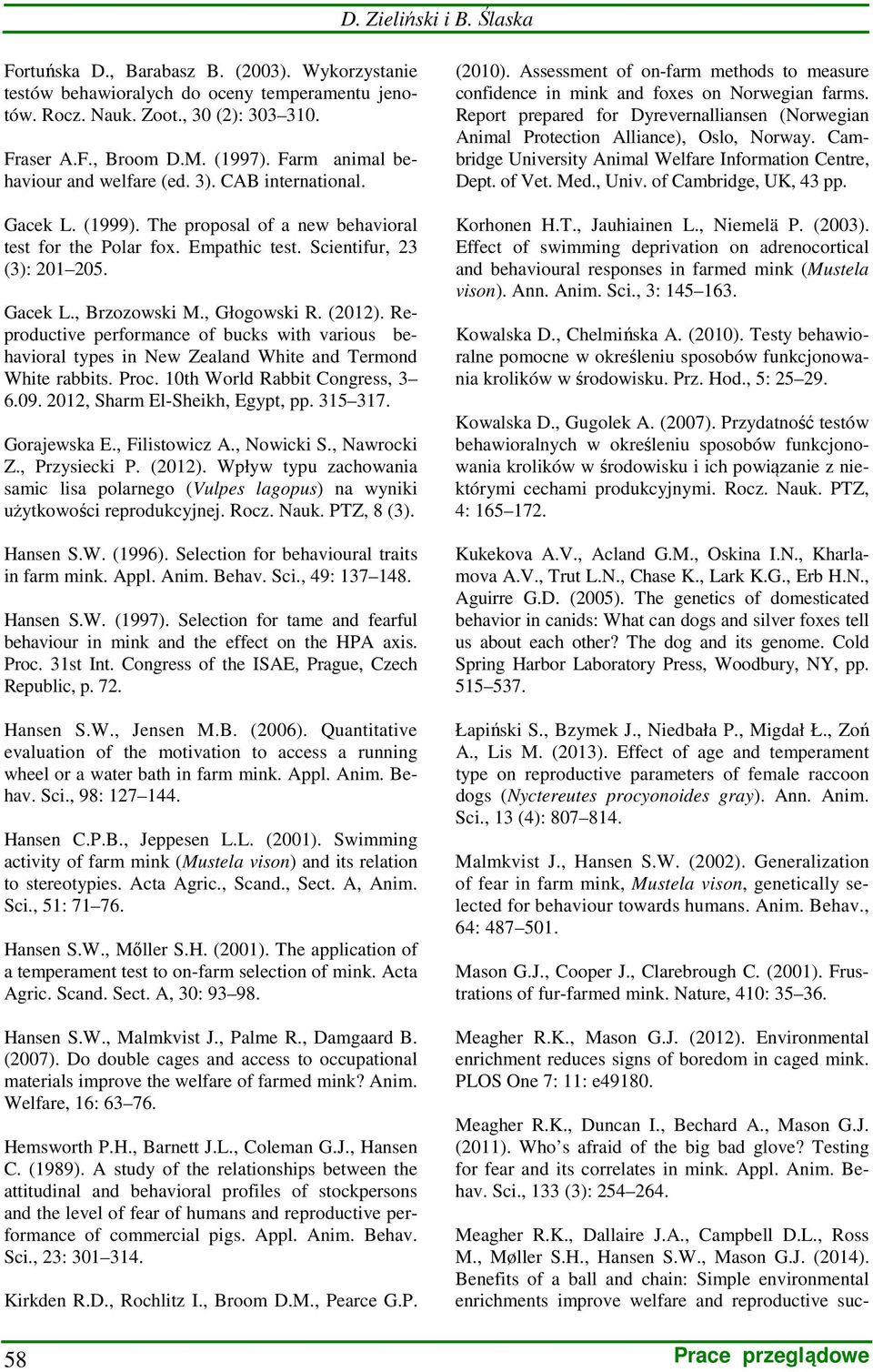 , Głogowski R. (2012). Reproductive performance of bucks with various behavioral types in New Zealand White and Termond White rabbits. Proc. 10th World Rabbit Congress, 3 6.09.