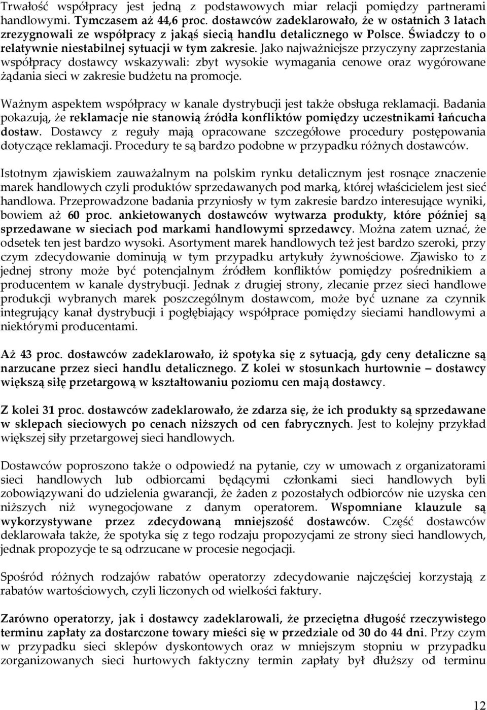 Jako najważniejsze przyczyny zaprzestania współpracy dostawcy wskazywali: zbyt wysokie wymagania cenowe oraz wygórowane żądania sieci w zakresie budżetu na promocje.