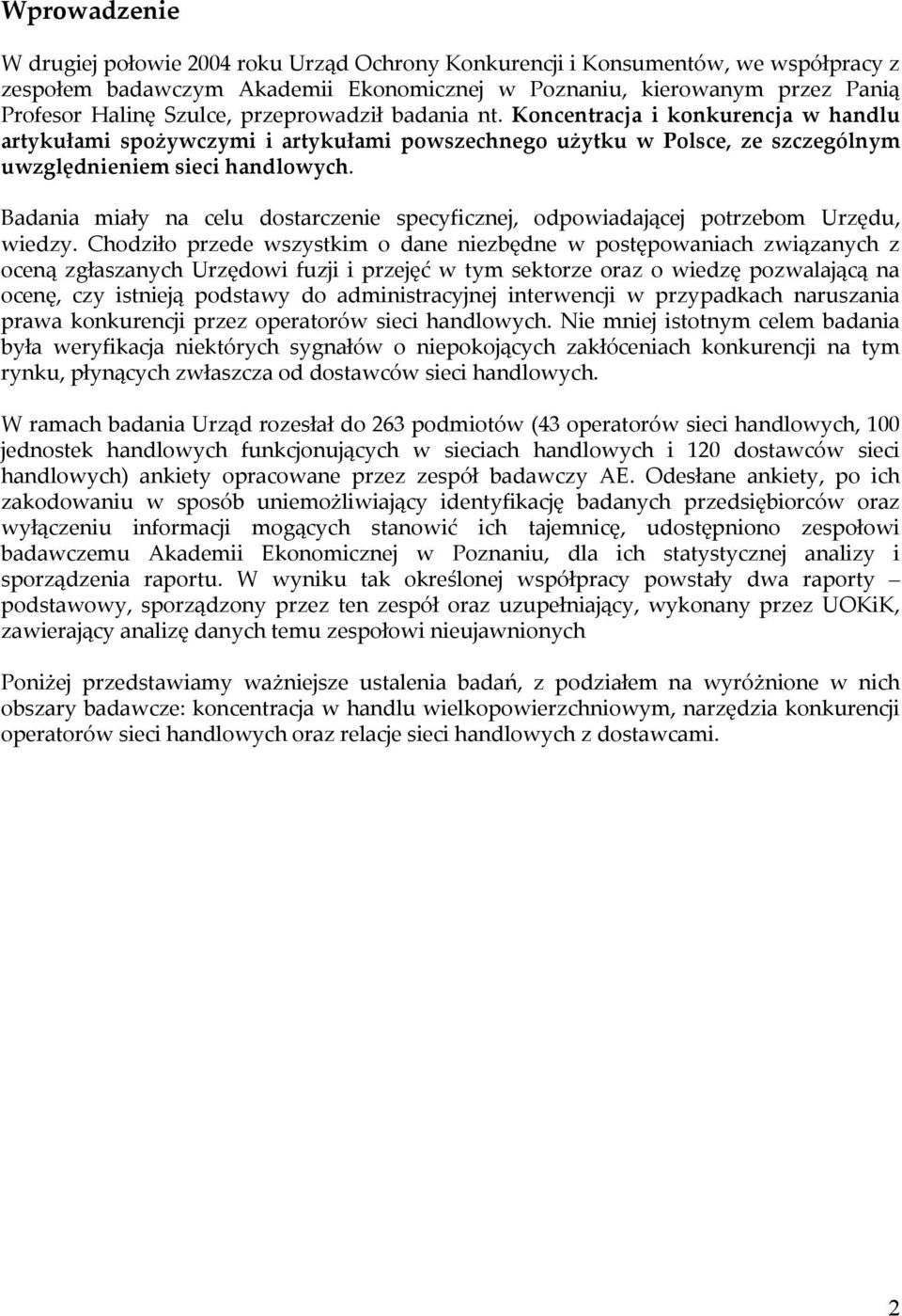 Badania miały na celu dostarczenie specyficznej, odpowiadającej potrzebom Urzędu, wiedzy.