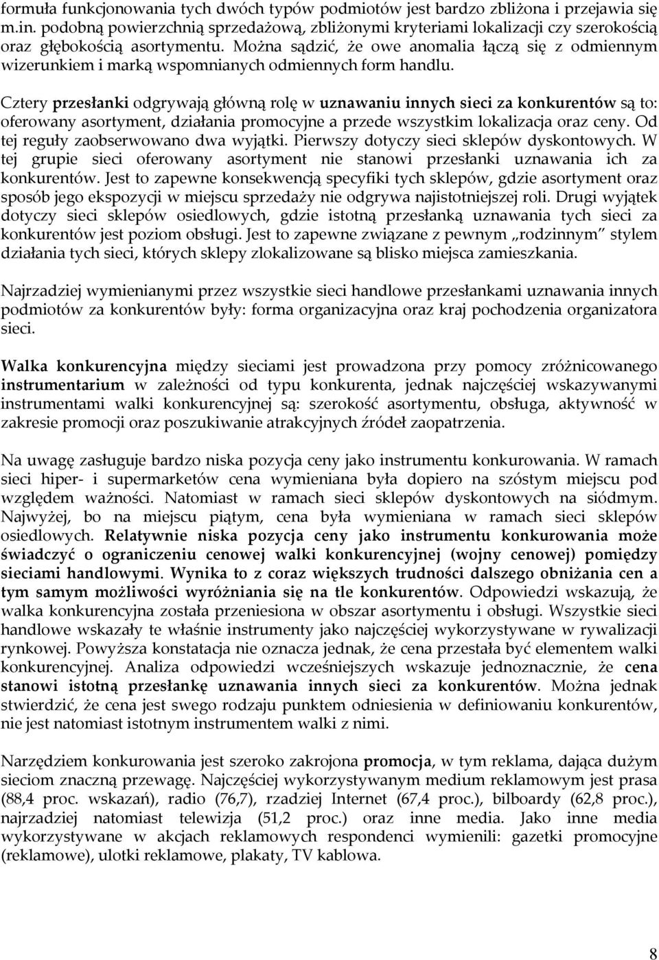 Można sądzić, że owe anomalia łączą się z odmiennym wizerunkiem i marką wspomnianych odmiennych form handlu.