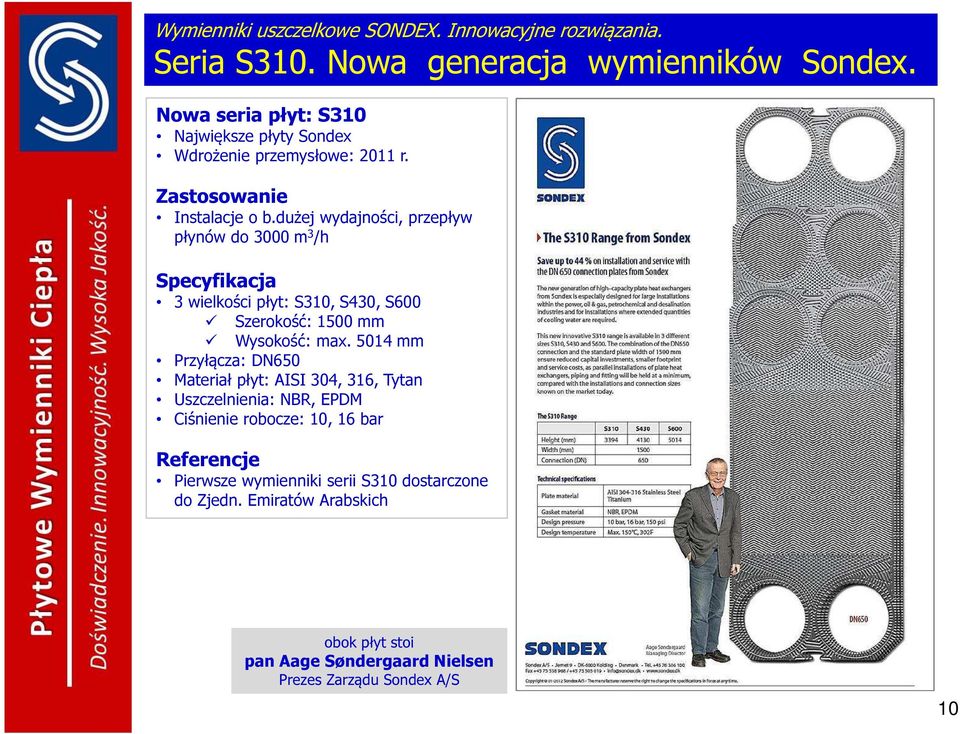 dużej wydajności, przepływ płynów do 3000 m 3 /h Specyfikacja 3 wielkości płyt: S310, S430, S600 Szerokość: 1500 mm Wysokość: max.